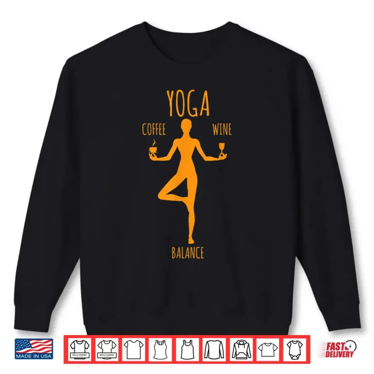 Sweatshirt Yoga Balance Coffee Wine Yoga Lover Funny Gift T Shirt
