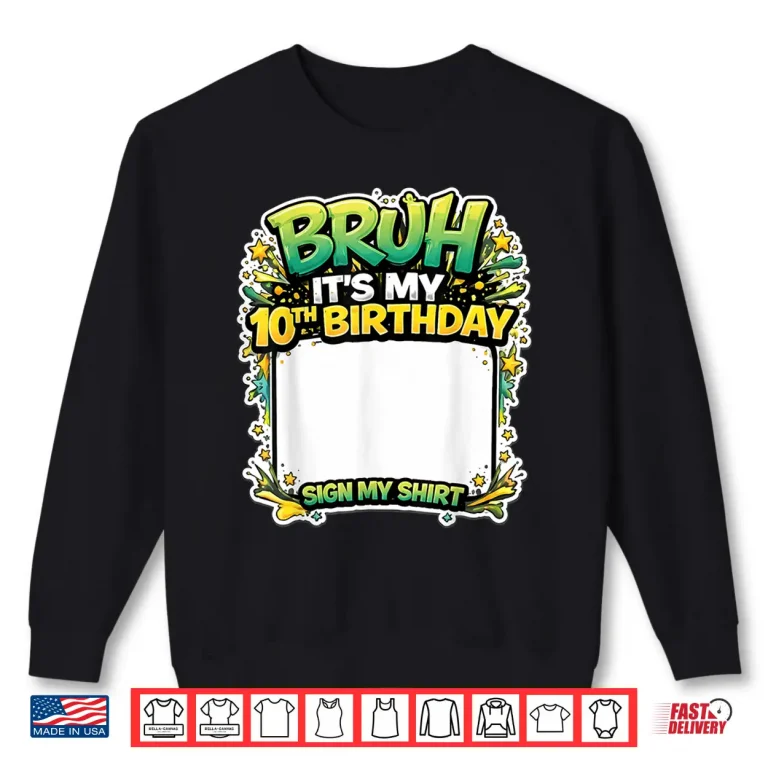Sweatshirt Bruh Its My Tenth Birthday Party Sign My Shirt Shirt