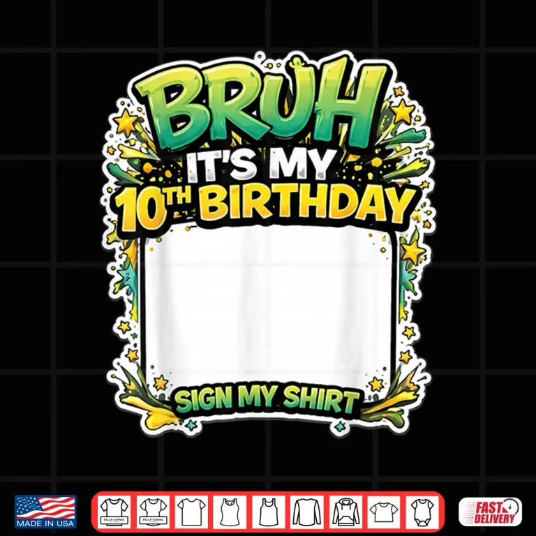 Design Bruh Its My Tenth Birthday Party Sign My Shirt Shirt