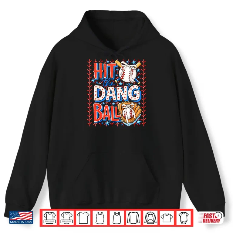 Hoodie Hit The Dang Ball Baseball Season Game Day Sports Shirt