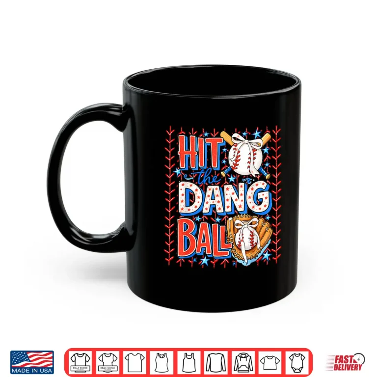 Mug Hit The Dang Ball Baseball Season Game Day Sports Shirt
