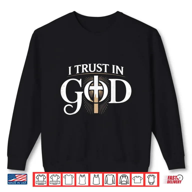 Sweatshirt I Trust In God Inspiring Faith Based Professional Shirt