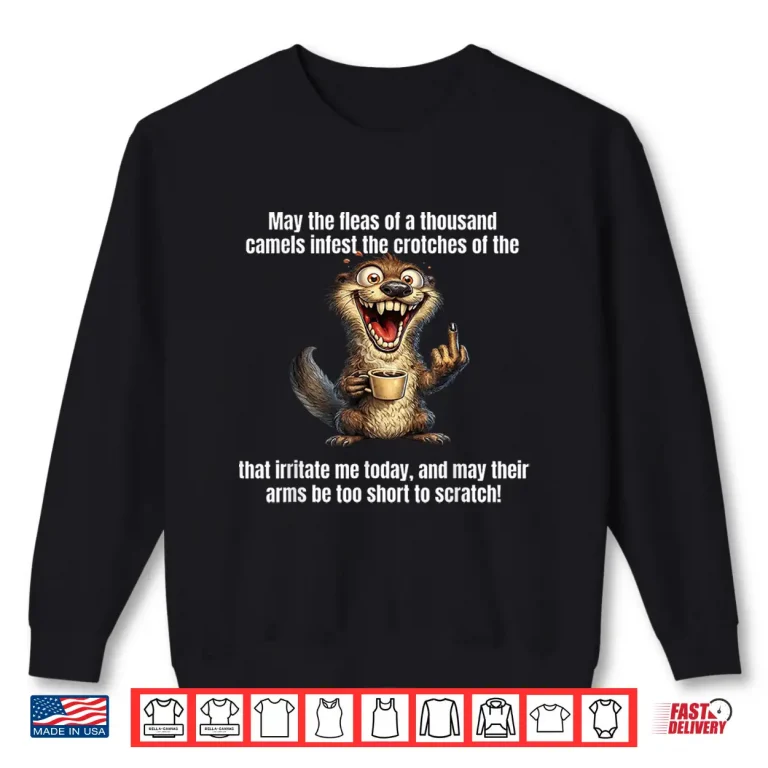 Sweatshirt May The Fleas Of A Thousand Camels Infest The Crotch Shirt