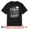 Cooking Is My Love Language Culinary Chef Kitchen Cook Shirt