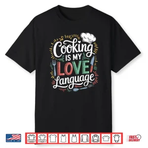 Cooking Is My Love Language Culinary Chef Kitchen Cook Shirt