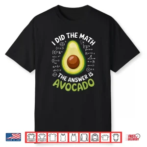 Food Lovers I Did The Math Answer Is Avocado Shirt