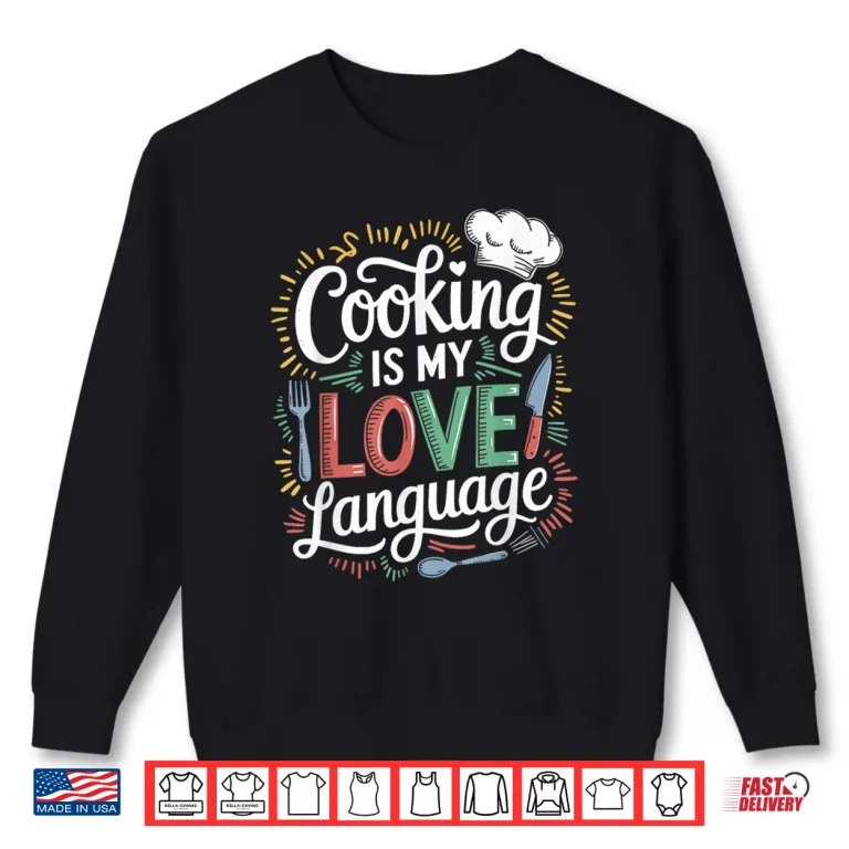 Sweatshirt Cooking Is My Love Language Culinary Chef Kitchen Cook Shirt