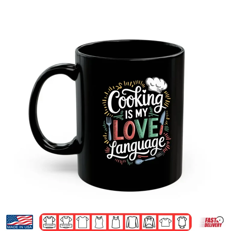 Mug Cooking Is My Love Language Culinary Chef Kitchen Cook Shirt