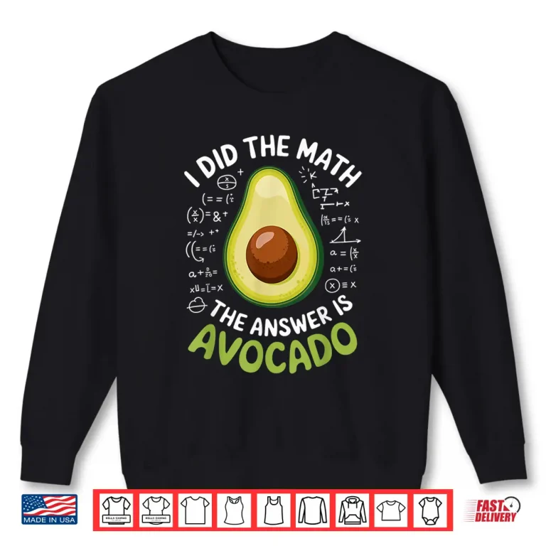 Sweatshirt Food Lovers I Did The Math Answer Is Avocado Shirt