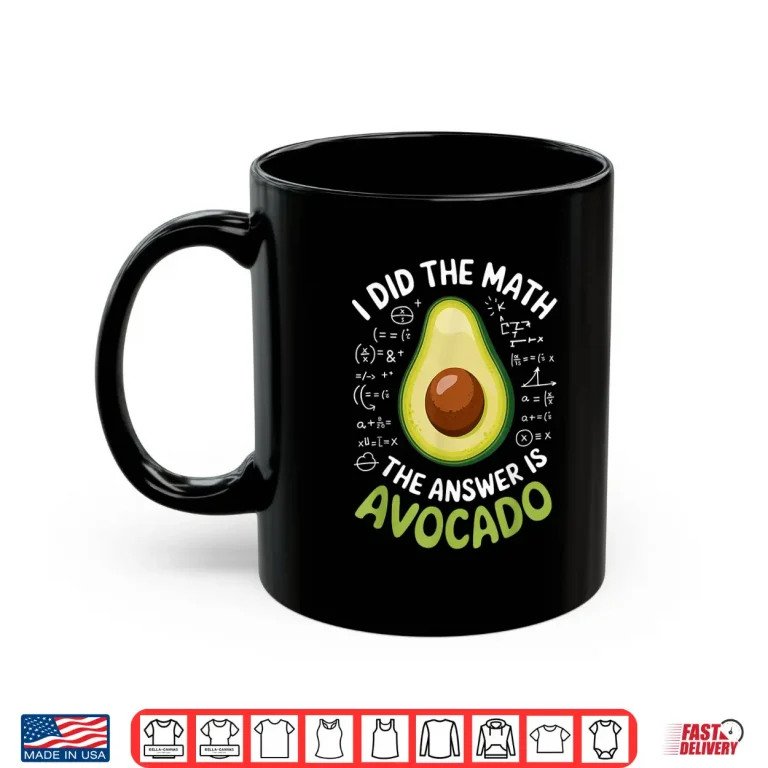 Mug Food Lovers I Did The Math Answer Is Avocado Shirt