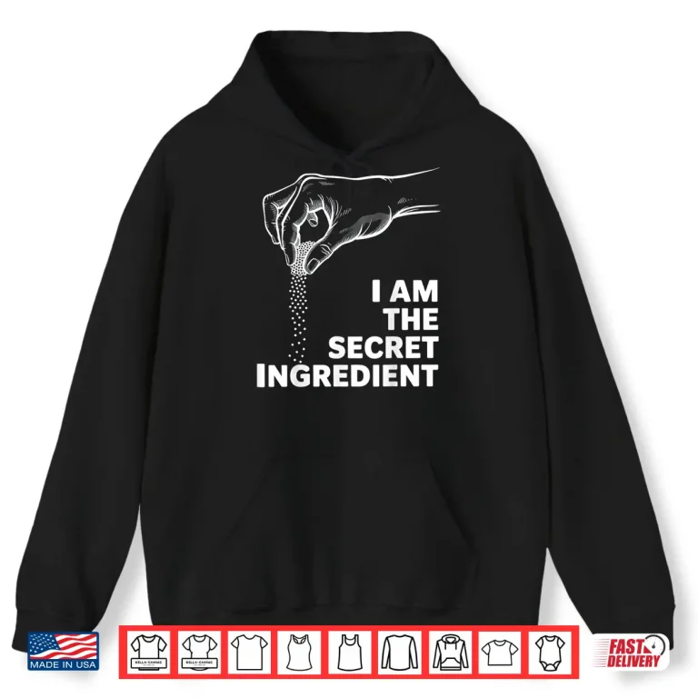 Hoodie Funny Culinary Cook Kitchen Chef Im The Secret Ingredient Shirt