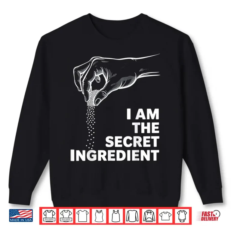 Sweatshirt Funny Culinary Cook Kitchen Chef Im The Secret Ingredient Shirt