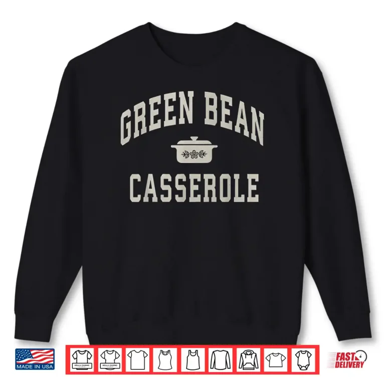 Sweatshirt Green Bean Casserole Thanksgiving Cooking Funny Shirt