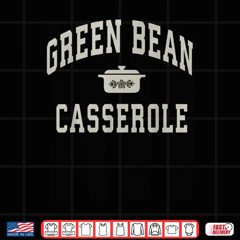 Design Green Bean Casserole Thanksgiving Cooking Funny Shirt