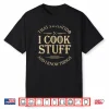 Thats What I Do I Cook Stuff And I Know Things Funny Shirt
