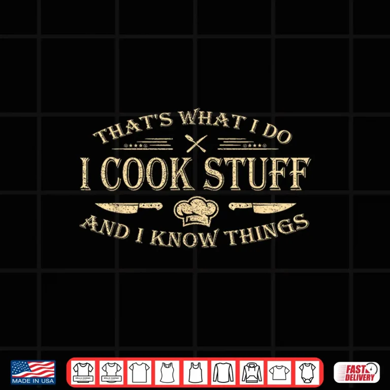 Design Thats What I Do I Cook Stuff And I Know Things Professional Shirt