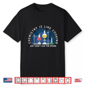 Chemistry Is Like Cooking Science Nerd Funny Chemist Gift Shirt