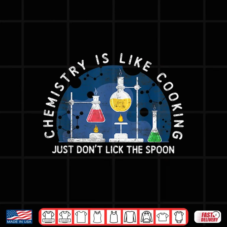 Design Chemistry Is Like Cooking Science Nerd Funny Chemist Gift Shirt