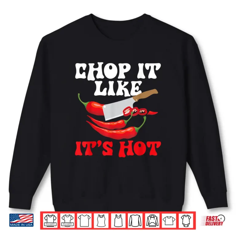 Sweatshirt Chop It Like Its Hot Cooking Mexican Spicy Food Lover Shirt
