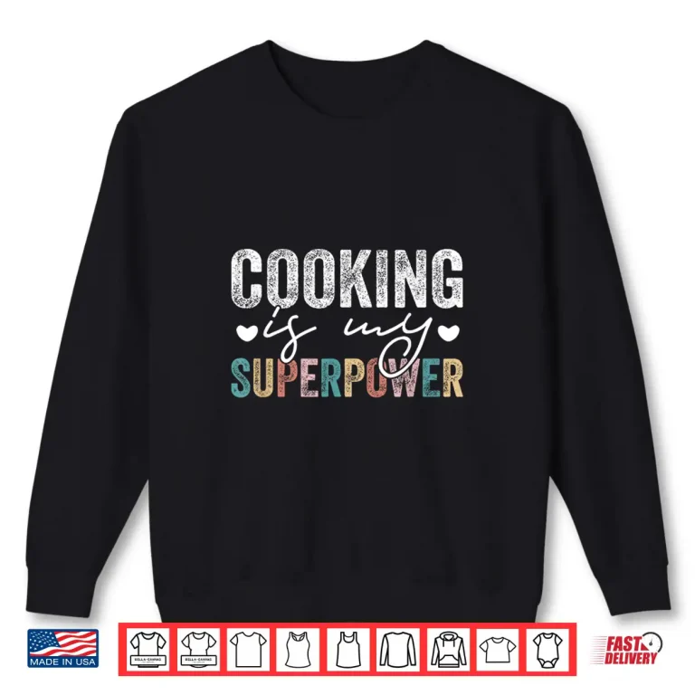 Sweatshirt Cooking Is My Superpower Funny Cooking Quote Modern Shirt