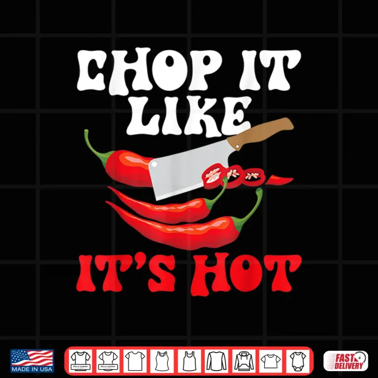 Design Chop It Like Its Hot Cooking Mexican Spicy Food Lover Shirt
