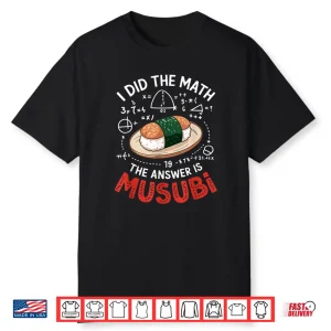 Food Lovers I Did The Math Answer Is Musubi Shirt