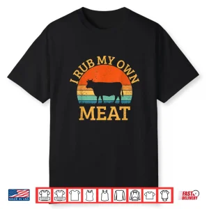 I Rub My Own Meat Funny Cooking Bbq Chef Shirt