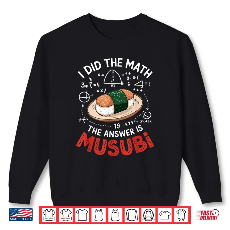 Sweatshirt Food Lovers I Did The Math Answer Is Musubi Shirt