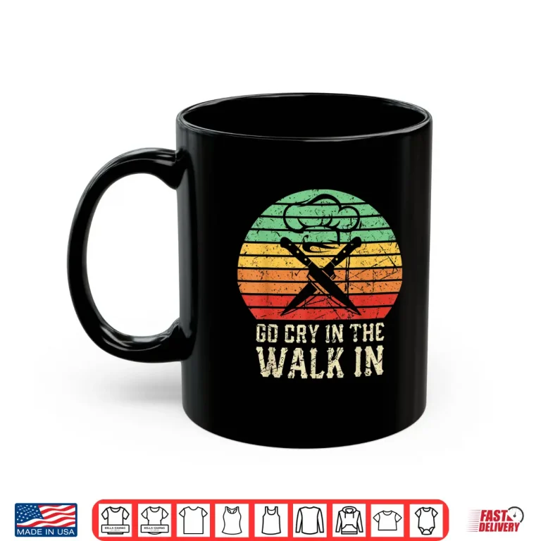 Mug Go Cry In The Walk In Funny Retro Chef Shirt