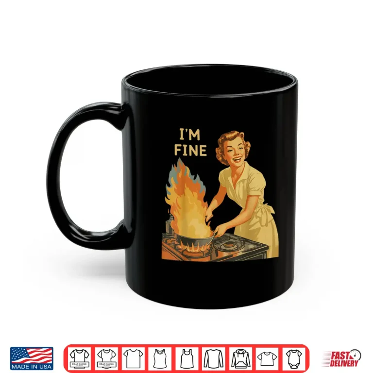 Mug Im Fine Retro Housewife Cooking Vintage Kitchen Funny Shirt
