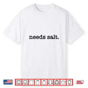 Needs Salt Funny Cooking Master Cook Joke Restaurant Chef Shirt