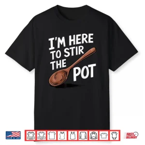 Professional Minimalist Im Here To Stir The Pot Statement Shirt