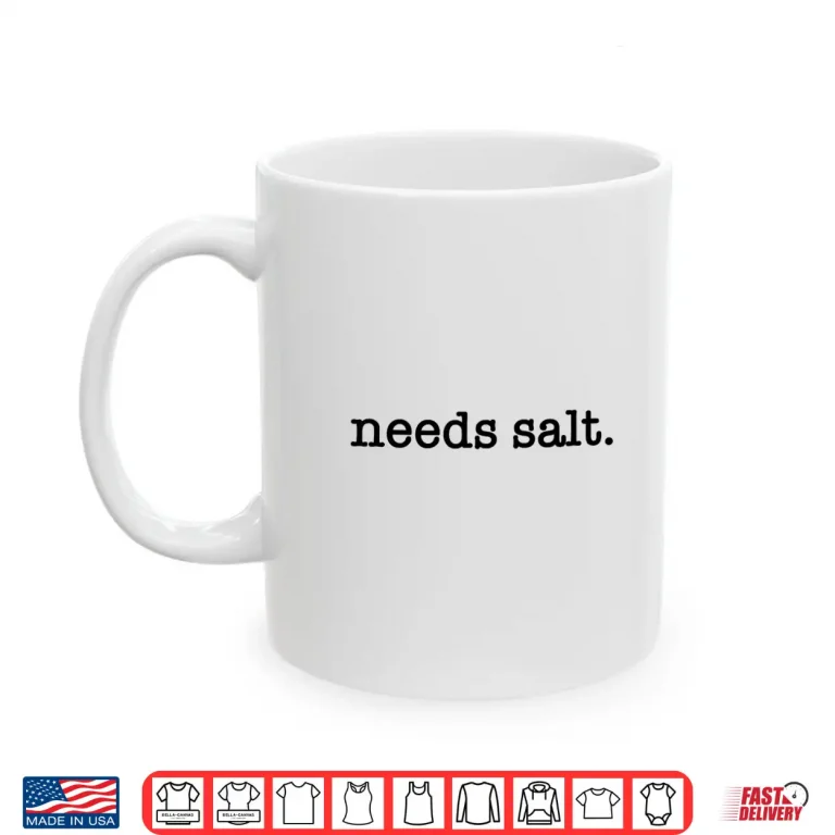 Mug Needs Salt Funny Cooking Master Cook Joke Restaurant Chef Shirt