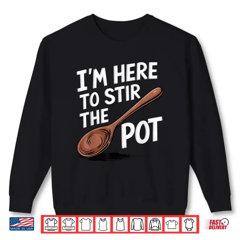 Sweatshirt Professional Minimalist Im Here To Stir The Pot Statement Shirt