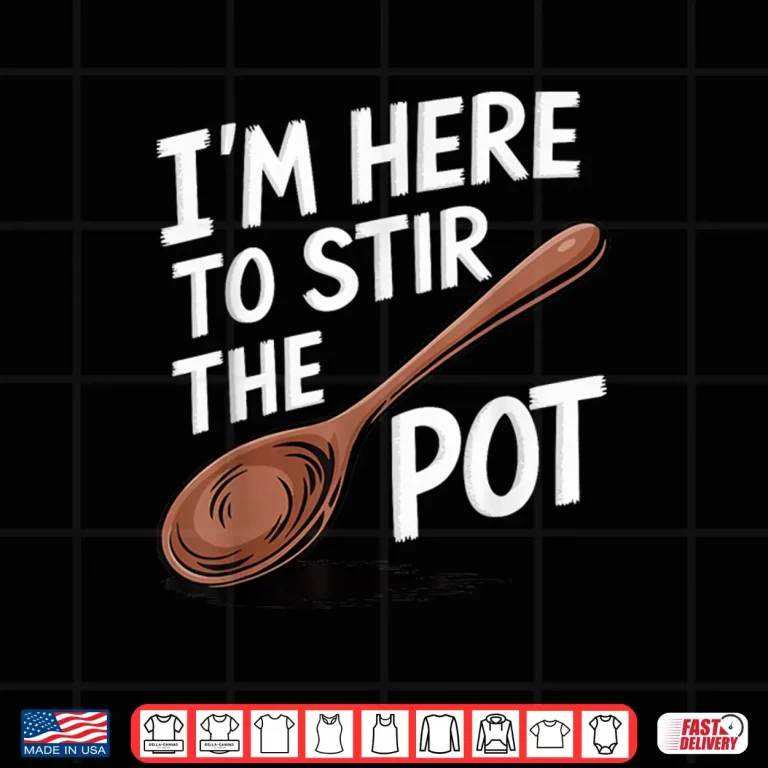 Design Professional Minimalist Im Here To Stir The Pot Statement Shirt