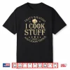 Thats What I Do I Cook Stuff And I Know Things Shirt