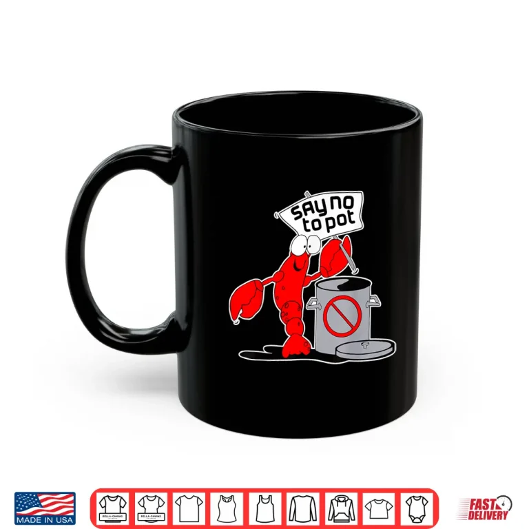 Mug Say No To Pot Crab Lobster Cooking Funny Meme Shirt