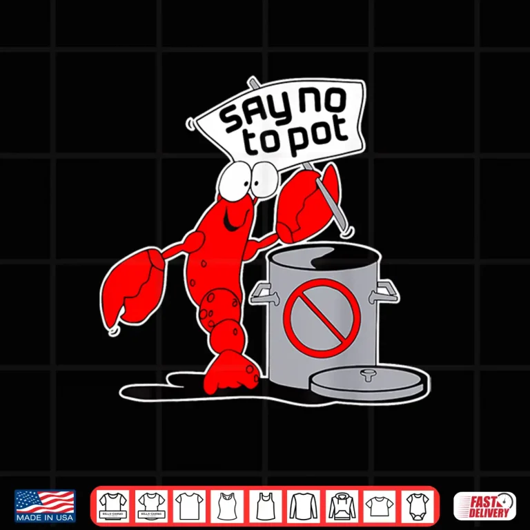 Design Say No To Pot Crab Lobster Cooking Funny Meme Shirt
