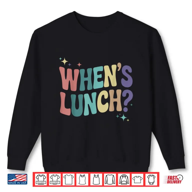 Sweatshirt Whens Lunch Funny Cooking Lunch Lady Culinary Groovy Shirt