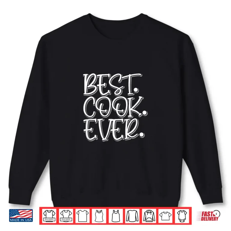 Sweatshirt Best Cook Ever Funny Culinary Cooking Professional Shirt