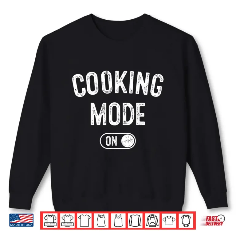 Sweatshirt Cooking Mode On Funny Chef Gift Home Cooking Shirt