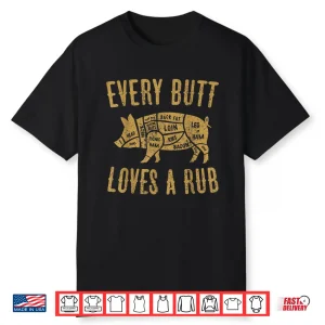 Every Butt Loves A Good Rub Funny Pig Pork Bbq Shirt