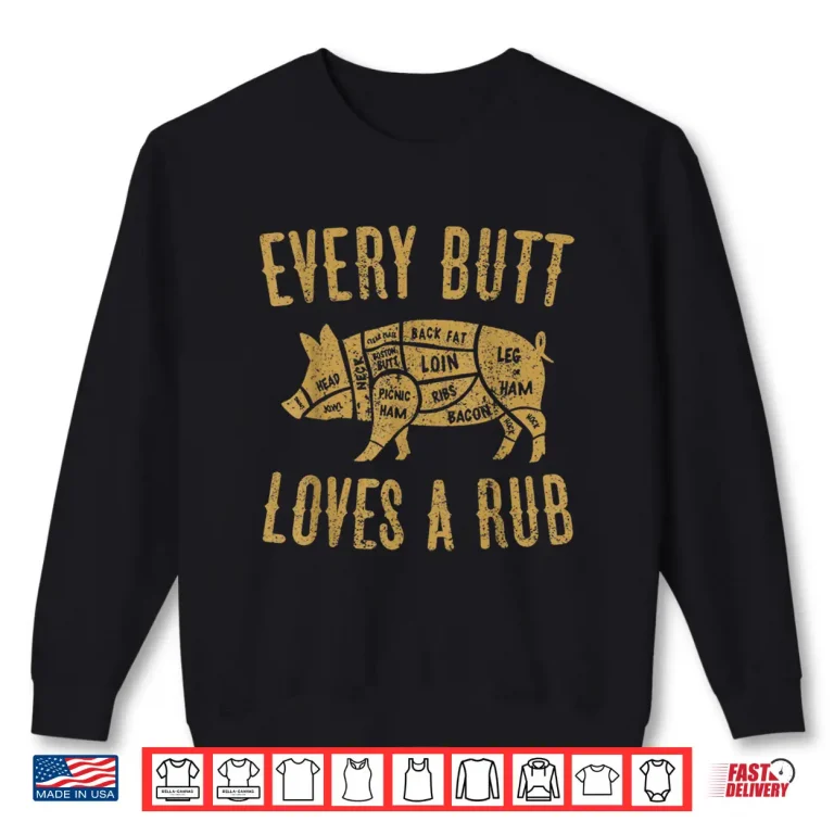 Sweatshirt Every Butt Loves A Good Rub Funny Pig Pork BBQ Shirt