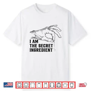 I Am The Secret Ingredient Vintage Fun Cooking Sayings Shirt