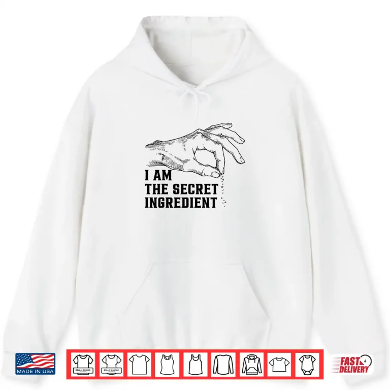 Hoodie I Am The Secret Ingredient Vintage Fun Cooking Sayings Shirt