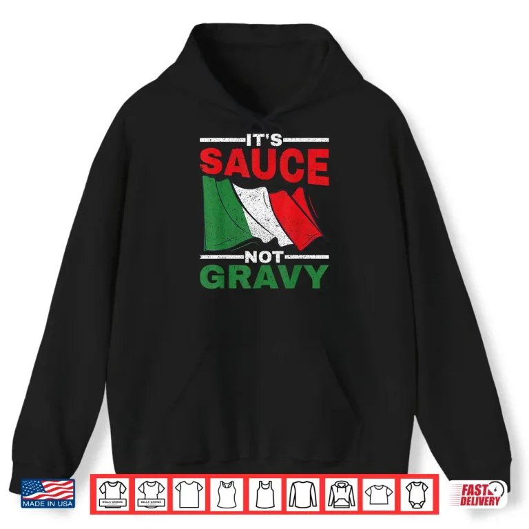 Hoodie Its Sauce Not Gravy Professional Statement Shirt