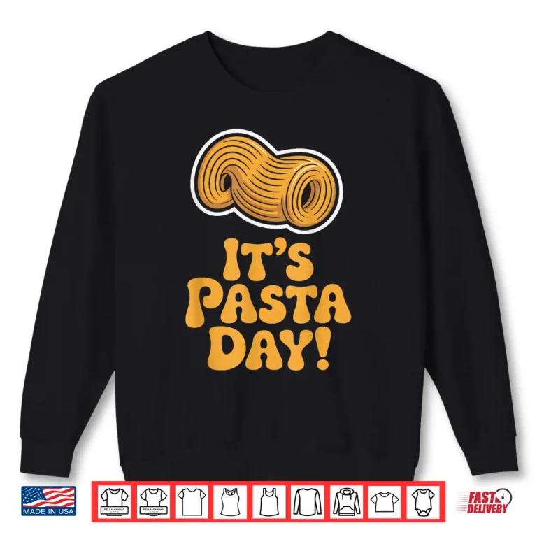 Sweatshirt Its Pasta Day Italian Food Cooking Cuisine Chef Shirt