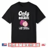 Only The Brave Can Handle The Layers Onion Lover Shirt