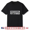 Professional Pot Stirrer Funny Statement Shirt