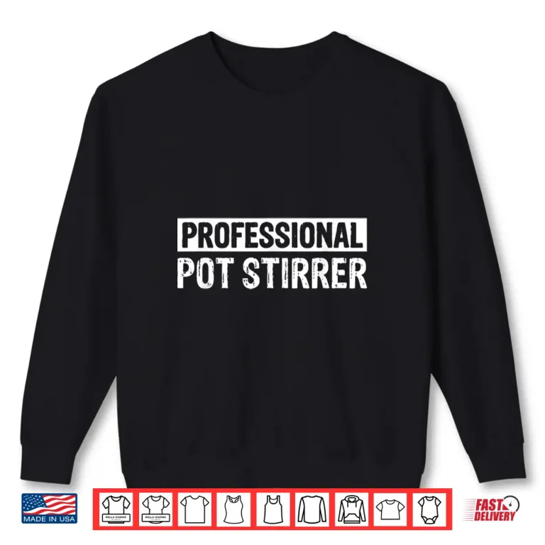Sweatshirt Professional Pot Stirrer Funny Statement Shirt